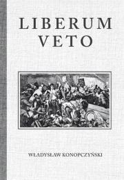 Liberum Veto Studium Porównawczo-Historyczne. Autor: Konopczyński Władysław. Dadada.pl Okładka książki Liberum Veto Studium Porównawczo-Historyczne