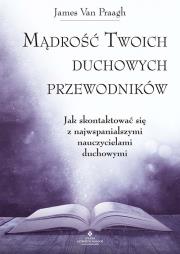 Mądrość Twoich duchowych przewodników. Autor: James van Praagh. Dadada.pl Okładka książki Mądrość Twoich duchowych przewodników