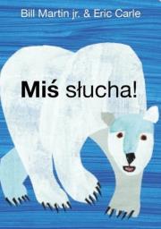 Miś słucha w.2017. Autor: Bill Martin Jr., Carle Eric. Dadada.pl Okładka książki Miś słucha w.2017
