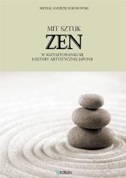 Mit sztuk zen w kształtowaniu się kultury artyst. Autor: Michał Andrzej Sokołowski. Dadada.pl Okładka książki Mit sztuk zen w kształtowaniu się kultury artyst