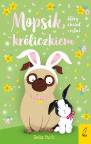 Okładka książki Mopsik który chciał zostać króliczkiem