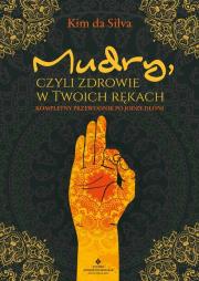 MUDRY CZYLI ZDROWIE W TWOICH RĘKACH. Autor: KIM DA SILVA. Dadada.pl Okładka książki MUDRY CZYLI ZDROWIE W TWOICH RĘKACH