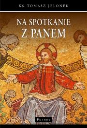 NA SPOTKANIE Z PANEM. Autor: ks. Tomasz Jelonek. Dadada.pl Okładka książki NA SPOTKANIE Z PANEM