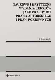 Naukowe i krytyczne wydania tekstów jako przedmiot prawa autorskiego i praw pokrewnych. Autor: Widła Bohdan. Dadada.pl Okładka książki Naukowe i krytyczne wydania tekstów jako przedmiot prawa autorskiego i praw pokrewnych