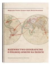 Nazewnictwo geograficzne o polskiej genezie na świecie. Autor: Telecka Małgorzata, Gajek Grzegorz, Harasimiuk Marian. Dadada.pl Okładka książki Nazewnictwo geograficzne o polskiej genezie na świecie