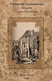 Okładka książki Nienawiść wyznaniowa tłumów za rządów Zygmunta III-go