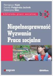 Niepełnosprawność Wyzwania Praca socjalna. Autor: Kijak Remigiusz Podgórska-Jachnik Dorota, Stec Katarzyna redakcja naukowa. Dadada.pl Okładka książki Niepełnosprawność Wyzwania Praca socjalna