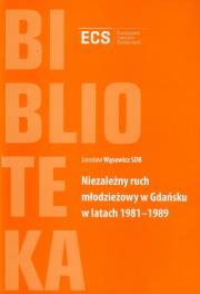 Niezależny ruch młodzieżowy w Gdańsku w latach 1981-1989. Autor: Wąsowicz Jarosław. Dadada.pl Okładka książki Niezależny ruch młodzieżowy w Gdańsku w latach 1981-1989