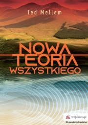 Nowa Teoria Wszystkiego. Autor: Mellem Ted. Dadada.pl Okładka książki Nowa Teoria Wszystkiego