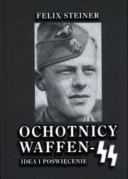 Ochotnicy Waffen-SS. Idea i poświęcenie. Autor: Steiner Felix. Dadada.pl Okładka książki Ochotnicy Waffen-SS. Idea i poświęcenie