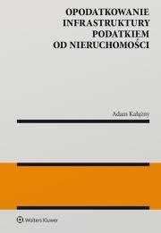 Okładka książki Opodatkowanie infrastruktury podatkiem od nieruchomości