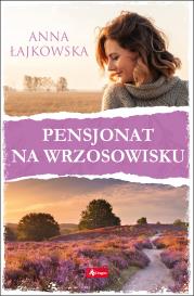 PENSJONAT NA WRZOSOWISKU. Autor: Łajkowska Anna. Dadada.pl Okładka książki PENSJONAT NA WRZOSOWISKU