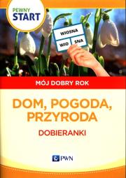 Pewny start Mój dobry rok Dom, pogoda, przyroda. Autor:   Praca zbiorowa. Dadada.pl Okładka książki Pewny start Mój dobry rok Dom, pogoda, przyroda
