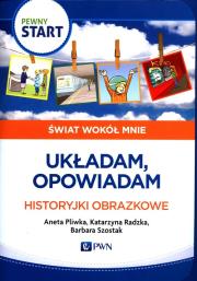 Pewny start.Świat wokół mnie.Układam,opowiadam. Autor: Aneta Pliwka, Katarzyna Radzka, Barbara Szostak. Dadada.pl Okładka książki Pewny start.Świat wokół mnie.Układam,opowiadam