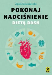 Pokonaj nadciśnienie dietą DASH. Autor: Agata Lewandowska. Dadada.pl Okładka książki Pokonaj nadciśnienie dietą DASH