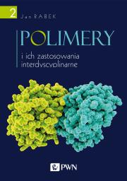 Polimery i ich zastosowania interdyscyplinarne Tom 2. Autor: Rabek Jan F.. Dadada.pl Okładka książki Polimery i ich zastosowania interdyscyplinarne Tom 2