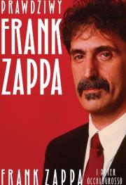 Prawdziwy Frank Zappa. Autor: Zappa Frank, Occhiogrosso Peter. Dadada.pl Okładka książki Prawdziwy Frank Zappa