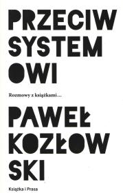 Przeciw systemowi. Autor: Paweł Kozłowski (red.). Dadada.pl Okładka książki Przeciw systemowi