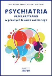 Psychiatria przez przypadki w praktyce lekarza.... Autor: Anna Bondyra, Murawiec Sławomir, Daria Dubiel. Dadada.pl Okładka książki Psychiatria przez przypadki w praktyce lekarza...