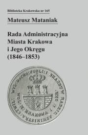 Okładka książki Rada Administracyjna Miasta Krakowa i jego okręgu (1846-1853)