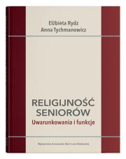 Religijność seniorów. Uwarunkowania i funkcje. Autor: Elżbieta Wójcik     Marta Rydz, Tychmanowicz Anna. Dadada.pl Okładka książki Religijność seniorów. Uwarunkowania i funkcje