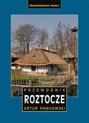 Roztocze polskie i ukraińskie przewodnik wyd. 4. Autor: Artur Pawłowski. Dadada.pl Okładka książki Roztocze polskie i ukraińskie przewodnik wyd. 4