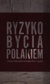 Ryzyko bycia Polakiem Z Janem Polkowskim rozmawia Piotr Legutko. Autor: Legutko Piotr, Polkowski Jan. Dadada.pl Okładka książki Ryzyko bycia Polakiem Z Janem Polkowskim rozmawia Piotr Legutko