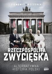 Okładka książki Rzeczpospolita zwycięska. Alternatywna historia Polski
