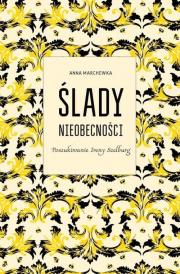 Ślady nieobecności.Poszukiwanie Ireny Szelburg. Autor: Anna Marchewka. Dadada.pl Okładka książki Ślady nieobecności.Poszukiwanie Ireny Szelburg