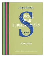 Słownik gwar Lubelszczyzny Tom 6: Pokarmy. Autor: Pelcowa Halina. Dadada.pl Okładka książki Słownik gwar Lubelszczyzny Tom 6: Pokarmy