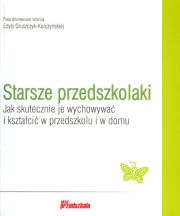 Starsze przedszkolaki. Jak skutecznie je .... Autor: Gruszczyk-Kolczyńska Edyta. Dadada.pl Okładka książki Starsze przedszkolaki. Jak skutecznie je ...