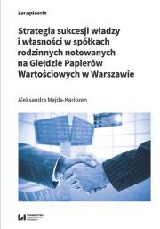 Strategia sukcesji władzy i własności w spółkach rodzinnych notowanych na Giełdzie Papierów Wartości. Autor: Majda-Kariozen Aleksandra. Dadada.pl Okładka książki Strategia sukcesji władzy i własności w spółkach rodzinnych notowanych na Giełdzie Papierów Wartości