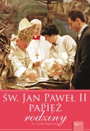 Św. Jan Paweł II Papież Rodziny. Autor: Ks. Leszek Smoliński. Dadada.pl Okładka książki Św. Jan Paweł II Papież Rodziny