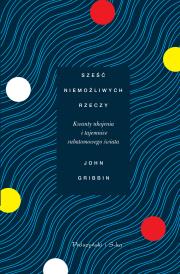 Sześć niemożliwych rzeczy. Autor: Gribbin John. Dadada.pl Okładka książki Sześć niemożliwych rzeczy