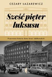 Sześć pięter luksusu. Autor: Łazarewicz Cezary. Dadada.pl Okładka książki Sześć pięter luksusu