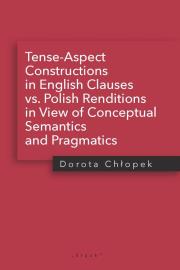 Okładka książki Tense-Aspect Constructions in English Clauses vs. Polish Renditions in View of Conceptual Semantics