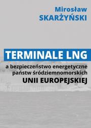 Terminale LNG a bezpieczeństwo energetyczne państw środziemnomorskich Unii Europejskiej. Autor: Skarżyński Mirosław. Dadada.pl Okładka książki Terminale LNG a bezpieczeństwo energetyczne państw środziemnomorskich Unii Europejskiej