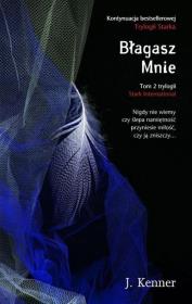 Trylogia Stark International T.2 Błagasz Mnie. Autor: Kenner J.. Dadada.pl Okładka książki Trylogia Stark International T.2 Błagasz Mnie