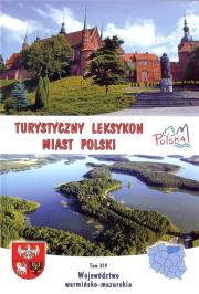 Turystyczny leksykon miast Polski. Województwo warmińsko - mazurskie. Autor: Franczukowski Zbigniew. Dadada.pl Okładka książki Turystyczny leksykon miast Polski. Województwo warmińsko - mazurskie