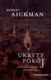 Ukryty pokój. Opowieści osobliwe i makabryczne. Autor: Robert Aickman. Dadada.pl Okładka książki Ukryty pokój. Opowieści osobliwe i makabryczne