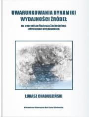 Uwarunkowania dynamiki wydajności źródeł na pograniczu Roztocza Zachodniego i wzniesień Urzędowskich. Autor: Chabudziński Łukasz. Dadada.pl Okładka książki Uwarunkowania dynamiki wydajności źródeł na pograniczu Roztocza Zachodniego i wzniesień Urzędowskich