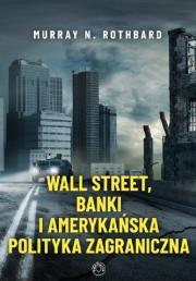 Wall Street, banki i amerykańska polityka.... Autor: Rothbard Murray. Dadada.pl Okładka książki Wall Street, banki i amerykańska polityka...