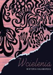 Wcielenia. Autor: Wiktoria Kałamarska. Dadada.pl Okładka książki Wcielenia