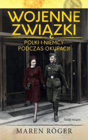 Okładka książki Wojenne związki. Polki i Niemcy podczas okupacji