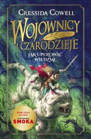 Wojownicy i Czarodzieje. Jak upolować wiedźmę. Autor: Cressida Cowell. Dadada.pl Okładka książki Wojownicy i Czarodzieje. Jak upolować wiedźmę