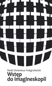 Wstęp do imagineskopii próba zarysu wyd. 4. Autor: Śledź Otrembus Podgrobelski. Dadada.pl Okładka książki Wstęp do imagineskopii próba zarysu wyd. 4