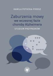 Zaburzenia mowy we wczesnej fazie choroby Alzheimera.. Autor: Potocka-Pirosz Kamila. Dadada.pl Okładka książki Zaburzenia mowy we wczesnej fazie choroby Alzheimera.