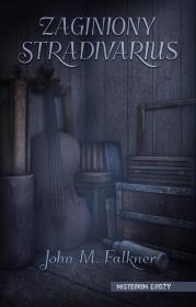 Zaginiony Stradivarius. Autor: John M. Falkner. Dadada.pl Okładka książki Zaginiony Stradivarius