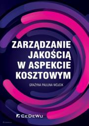 Zarządzanie jakością w aspekcie kosztowym. Autor: Grażyna Paulina Wójcik. Dadada.pl Okładka książki Zarządzanie jakością w aspekcie kosztowym