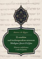 Okładka książki Ze studiów nad średnioperskim utworem Madigan-i Joszt-i Fr(i)jan. Historia o młodzieńcu z rodu Fr(i)
